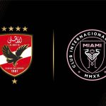 افتتاح كأس العالم للأندية 2025 بمواجهة الأهلي المصري وإنتر ميامي الأمريكي.. تقديم شامل للمباراة